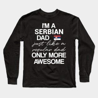 Serbian dad - like a regular dad only more awesome Long Sleeve T-Shirt